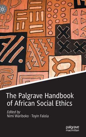 The Palgrave Handbook of African Social Ethics de Nimi Wariboko