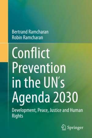 Conflict Prevention in the UN´s Agenda 2030: Development, Peace, Justice and Human Rights de Bertrand Ramcharan