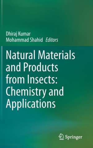 Natural Materials and Products from Insects: Chemistry and Applications de Dhiraj Kumar