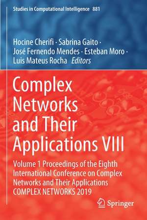 Complex Networks and Their Applications VIII: Volume 1 Proceedings of the Eighth International Conference on Complex Networks and Their Applications COMPLEX NETWORKS 2019 de Hocine Cherifi