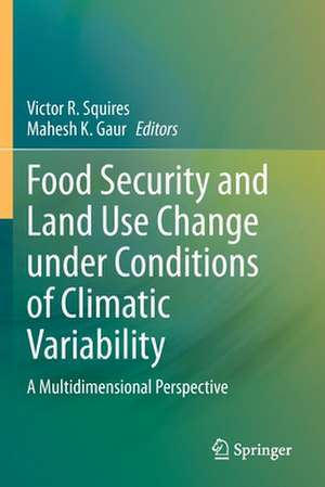 Food Security and Land Use Change under Conditions of Climatic Variability: A Multidimensional Perspective de Victor R. Squires