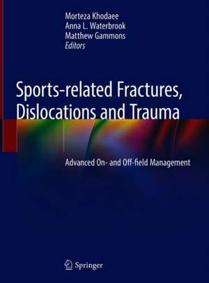 Sports-related Fractures, Dislocations and Trauma: Advanced On- and Off-field Management de Morteza Khodaee