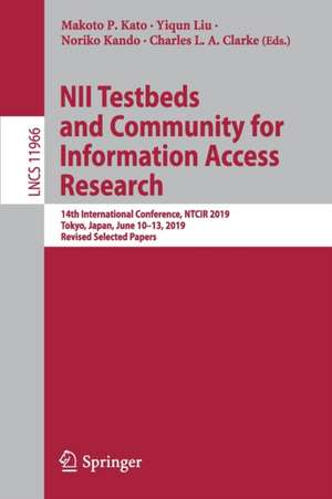 NII Testbeds and Community for Information Access Research: 14th International Conference, NTCIR 2019, Tokyo, Japan, June 10–13, 2019, Revised Selected Papers de Makoto P. Kato