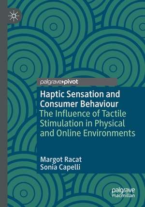 Haptic Sensation and Consumer Behaviour: The Influence of Tactile Stimulation in Physical and Online Environments de Margot Racat