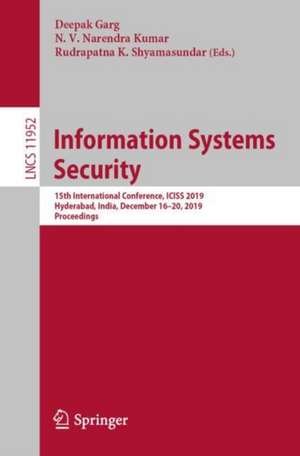 Information Systems Security: 15th International Conference, ICISS 2019, Hyderabad, India, December 16–20, 2019, Proceedings de Deepak Garg