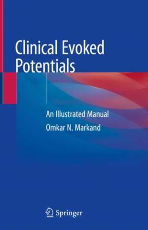 Clinical Evoked Potentials: An Illustrated Manual de Omkar N. Markand