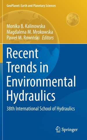 Recent Trends in Environmental Hydraulics: 38th International School of Hydraulics de Monika B. Kalinowska