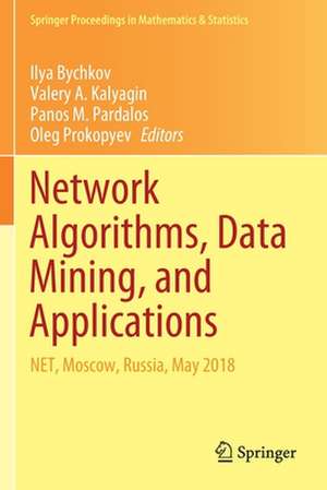 Network Algorithms, Data Mining, and Applications: NET, Moscow, Russia, May 2018 de Ilya Bychkov