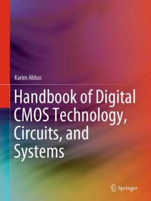 Handbook of Digital CMOS Technology, Circuits, and Systems de Karim Abbas