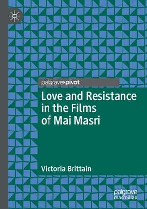 Love and Resistance in the Films of Mai Masri de Victoria Brittain