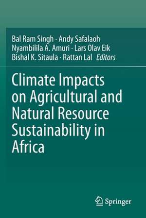 Climate Impacts on Agricultural and Natural Resource Sustainability in Africa de Bal Ram Singh