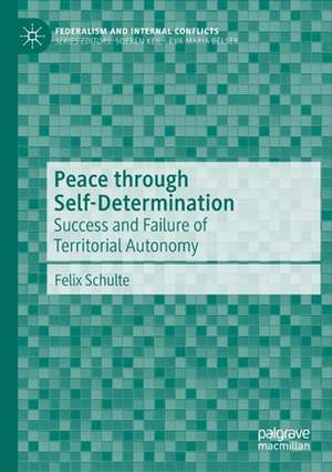 Peace through Self-Determination: Success and Failure of Territorial Autonomy de Felix Schulte