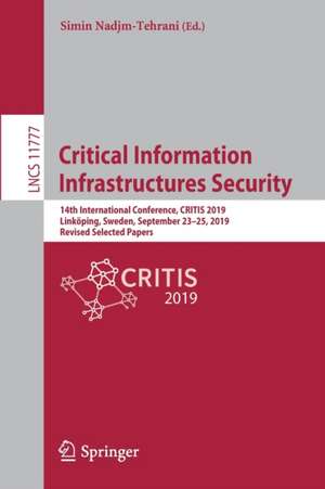 Critical Information Infrastructures Security: 14th International Conference, CRITIS 2019, Linköping, Sweden, September 23–25, 2019, Revised Selected Papers de Simin Nadjm-Tehrani