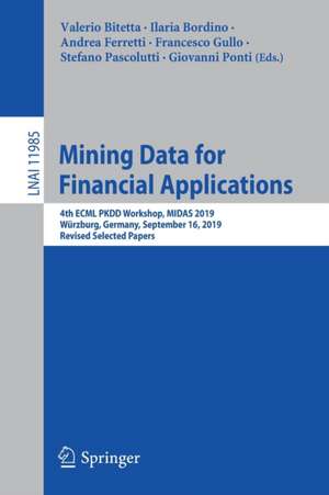 Mining Data for Financial Applications: 4th ECML PKDD Workshop, MIDAS 2019, Würzburg, Germany, September 16, 2019, Revised Selected Papers de Valerio Bitetta