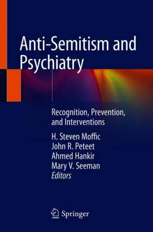 Anti-Semitism and Psychiatry: Recognition, Prevention, and Interventions de H. Steven Moffic