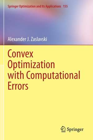 Convex Optimization with Computational Errors de Alexander J. Zaslavski