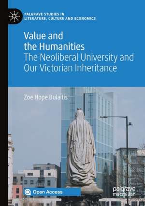 Value and the Humanities: The Neoliberal University and Our Victorian Inheritance de Zoe Hope Bulaitis