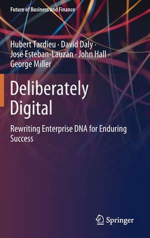 Deliberately Digital: Rewriting Enterprise DNA for Enduring Success de Hubert Tardieu