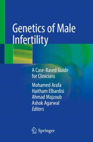 Genetics of Male Infertility: A Case-Based Guide for Clinicians de Mohamed Arafa