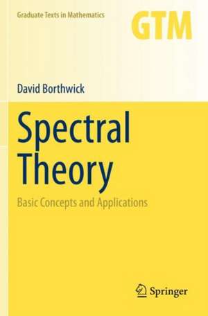 Spectral Theory: Basic Concepts and Applications de David Borthwick