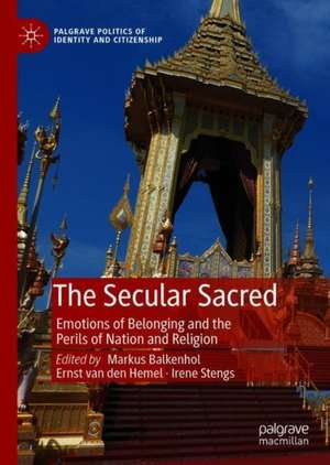 The Secular Sacred: Emotions of Belonging and the Perils of Nation and Religion de Markus Balkenhol