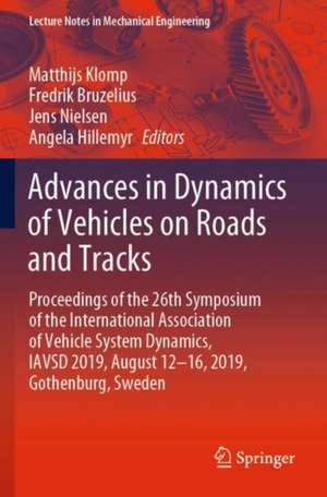 Advances in Dynamics of Vehicles on Roads and Tracks: Proceedings of the 26th Symposium of the International Association of Vehicle System Dynamics, IAVSD 2019, August 12-16, 2019, Gothenburg, Sweden de Matthijs Klomp