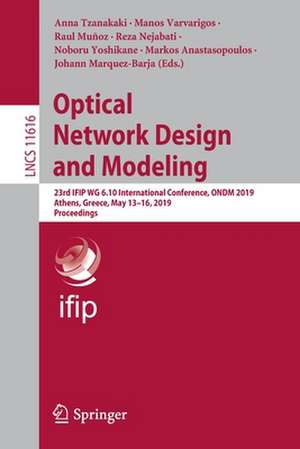 Optical Network Design and Modeling: 23rd IFIP WG 6.10 International Conference, ONDM 2019, Athens, Greece, May 13–16, 2019, Proceedings de Anna Tzanakaki