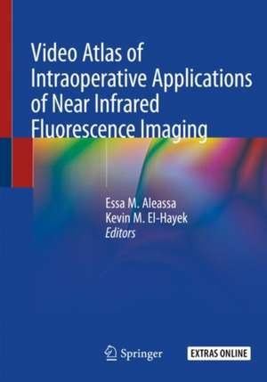 Video Atlas of Intraoperative Applications of Near Infrared Fluorescence Imaging de Essa M. Aleassa