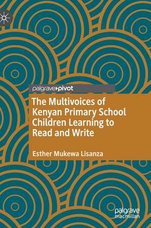 The Multivoices of Kenyan Primary School Children Learning to Read and Write de Esther Mukewa Lisanza