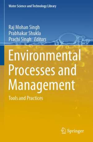 Environmental Processes and Management: Tools and Practices de Raj Mohan Singh