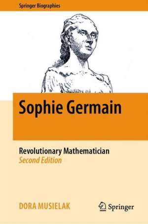 Sophie Germain: Revolutionary Mathematician de Dora Musielak