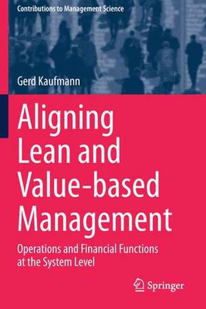 Aligning Lean and Value-based Management: Operations and Financial Functions at the System Level de Gerd Kaufmann