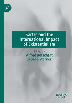 Sartre and the International Impact of Existentialism de Alfred Betschart