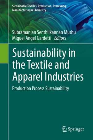 Sustainability in the Textile and Apparel Industries: Production Process Sustainability de Subramanian Senthilkannan Muthu