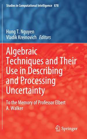 Algebraic Techniques and Their Use in Describing and Processing Uncertainty: To the Memory of Professor Elbert A. Walker de Hung T. Nguyen