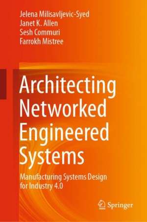 Architecting Networked Engineered Systems: Manufacturing Systems Design for Industry 4.0 de Jelena Milisavljevic-Syed