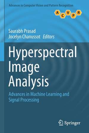 Hyperspectral Image Analysis: Advances in Machine Learning and Signal Processing de Saurabh Prasad