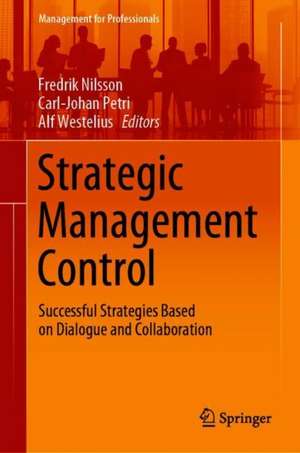 Strategic Management Control: Successful Strategies Based on Dialogue and Collaboration de Fredrik Nilsson