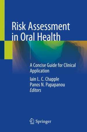 Risk Assessment in Oral Health: A Concise Guide for Clinical Application de Iain L.C. Chapple