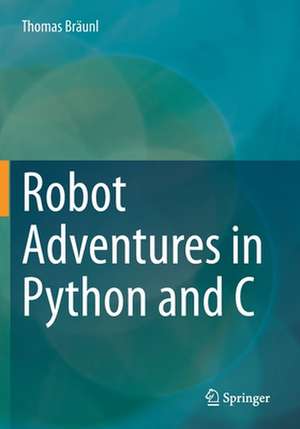 Robot Adventures in Python and C de Thomas Bräunl