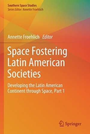 Space Fostering Latin American Societies: Developing the Latin American Continent through Space, Part 1 de Annette Froehlich