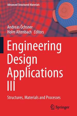 Engineering Design Applications III: Structures, Materials and Processes de Andreas Öchsner