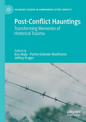 Post-Conflict Hauntings: Transforming Memories of Historical Trauma de Kim Wale