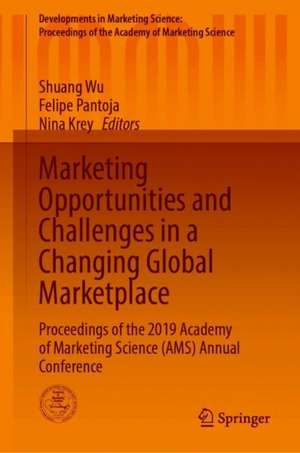 Marketing Opportunities and Challenges in a Changing Global Marketplace: Proceedings of the 2019 Academy of Marketing Science (AMS) Annual Conference de Shuang Wu