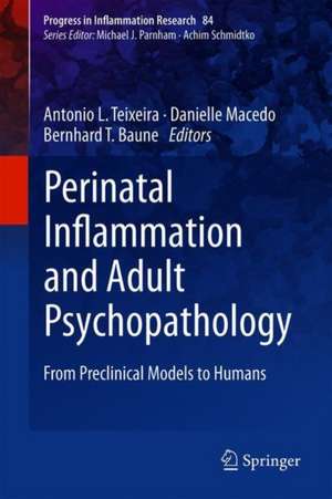 Perinatal Inflammation and Adult Psychopathology: From Preclinical Models to Humans de Antonio L. Teixeira