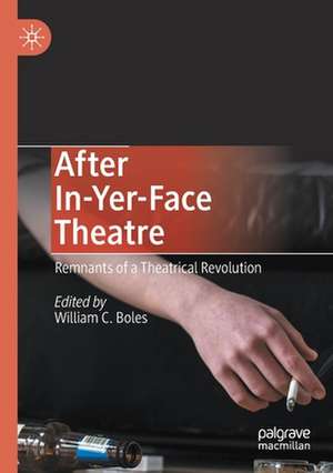 After In-Yer-Face Theatre: Remnants of a Theatrical Revolution de William C. Boles