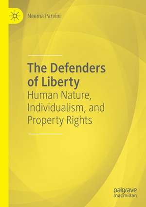 The Defenders of Liberty: Human Nature, Individualism, and Property Rights de Neema Parvini