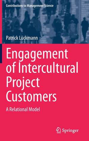 Engagement of Intercultural Project Customers: A Relational Model de Patrick Lückmann