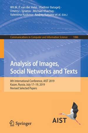 Analysis of Images, Social Networks and Texts: 8th International Conference, AIST 2019, Kazan, Russia, July 17–19, 2019, Revised Selected Papers de Wil M. P. van der Aalst