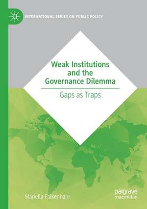 Weak Institutions and the Governance Dilemma: Gaps as Traps de Mariella Falkenhain